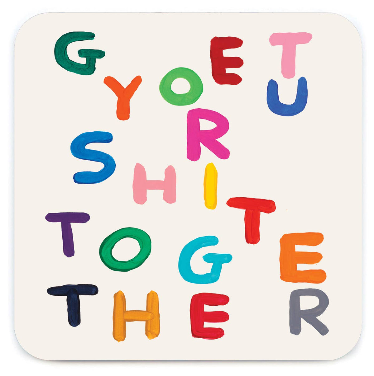 Get Your Shit Together David Shrigley Coaster by penny black
