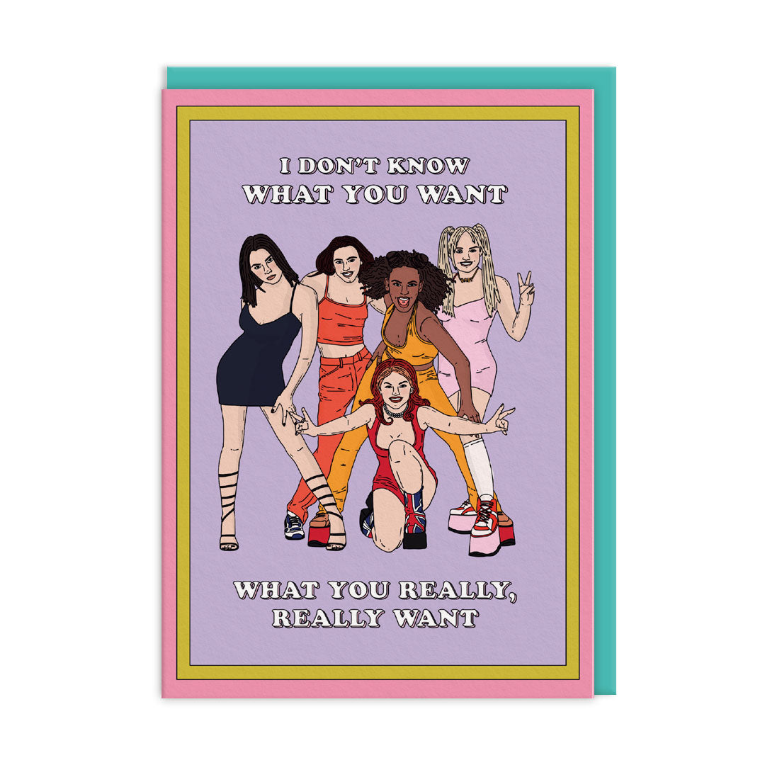I Don't Know What You Want Spice Girls Birthday Card
