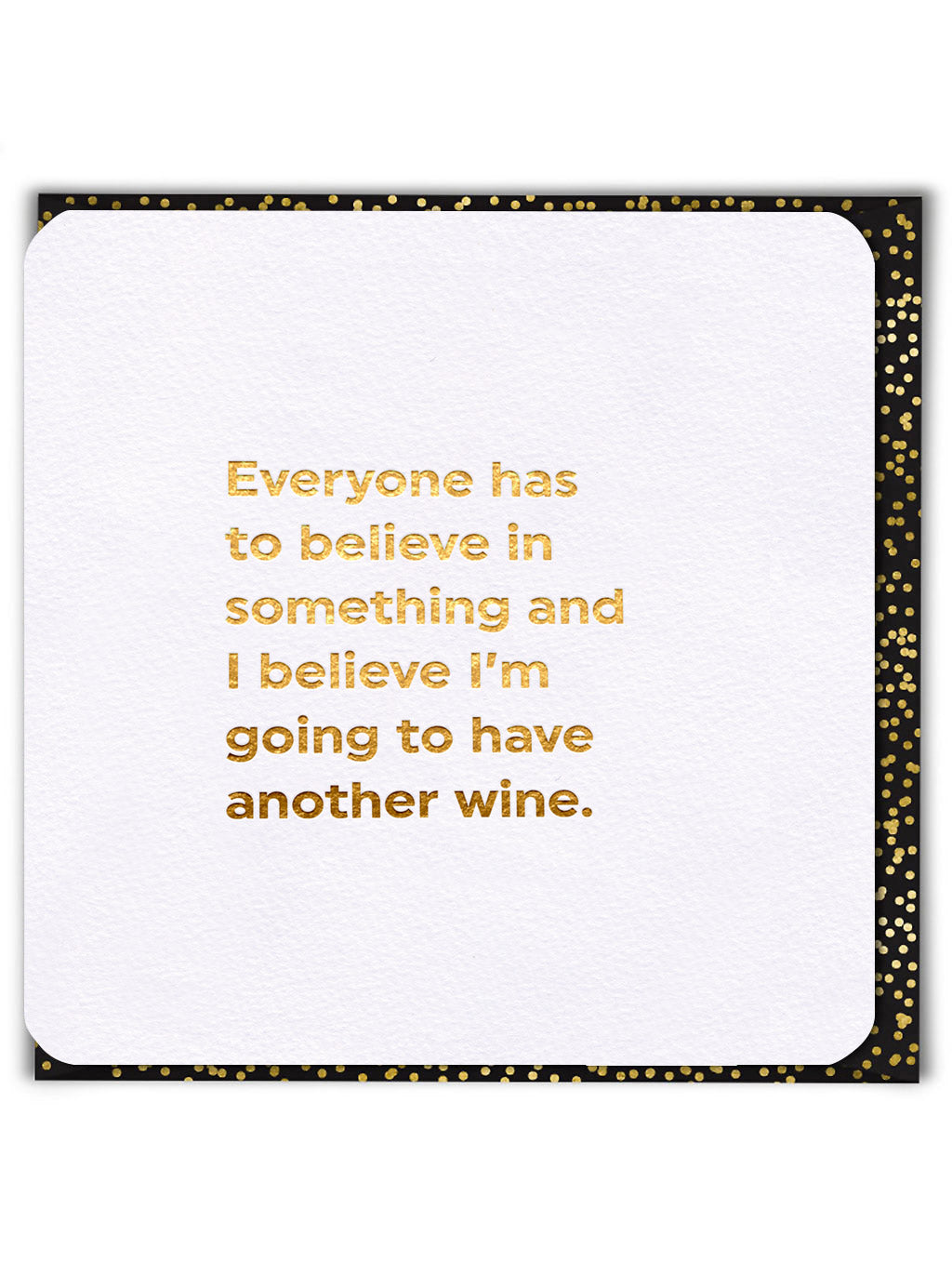 Believe In Something Wine Funny Card from Penny Black