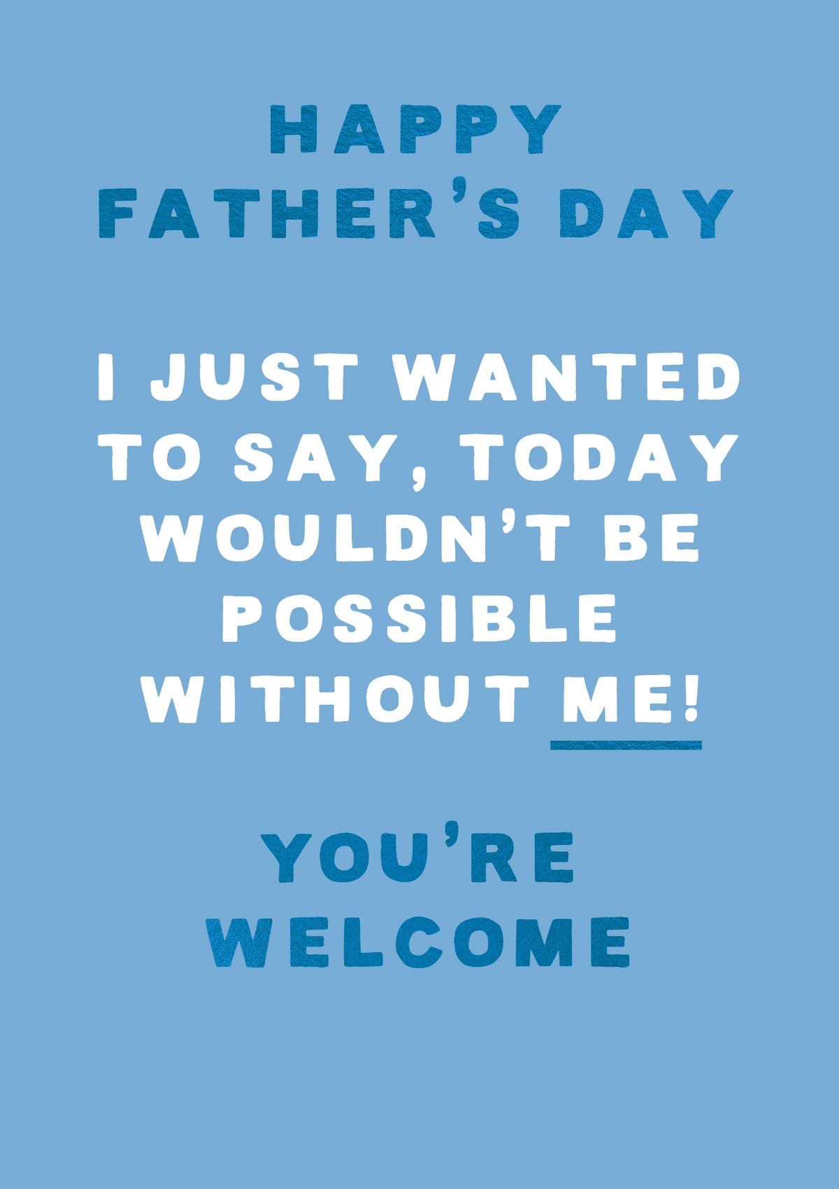 Today Wouldn't Be Possible Without Me Funny Father's Day Card By Penny Black