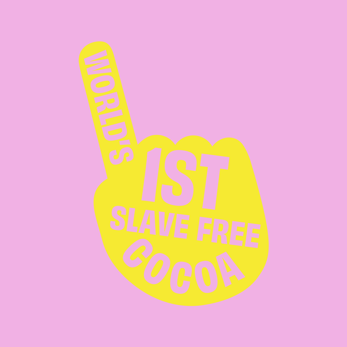 A silhouette of a yellow hand doing a number one against a light pink background. The hand features block capital words saying 'WORLD'S FIRST SLAVE FREE COCOA'.